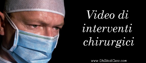 Tanti video di interventi chirurgici